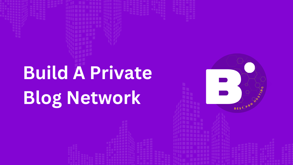 How To Build A Private Blog Network? - 8 Crucial Steps | Best PBN Hosting